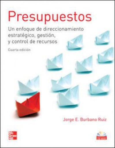 Presupuestos: Un enfoque de direccionamiento estratégico, gestión, y control de recursos