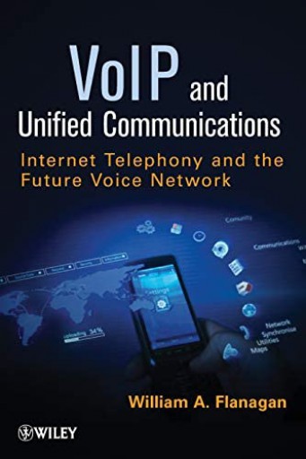 VoIP and Unified Communications: Internet Telephony and the Future Voice Network