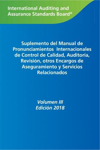 Suplemento del Manual de Pronunciamientos Internacionales de Control de Calidad, Auditoría, Revisión, Otros Encargos de Aseguramiento, y Servicios Relacionados (Vol. III)