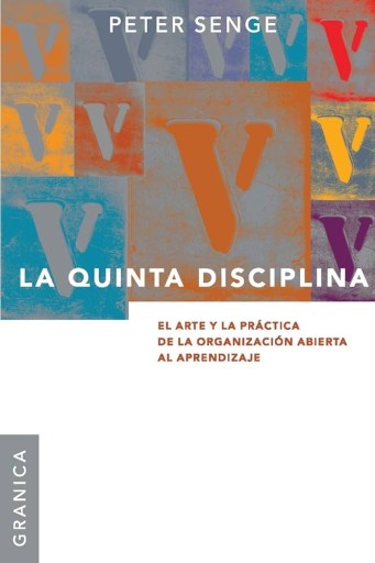 La quinta disciplina: El arte y la práctica de la organización abierta al aprendizaje