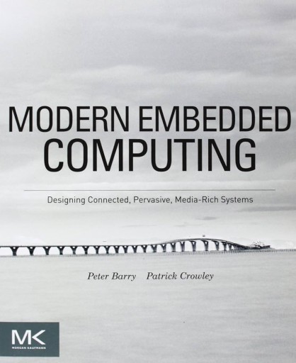 Modern Embedded Computing: Designing Connected, Pervasive, Media-Rich Systems