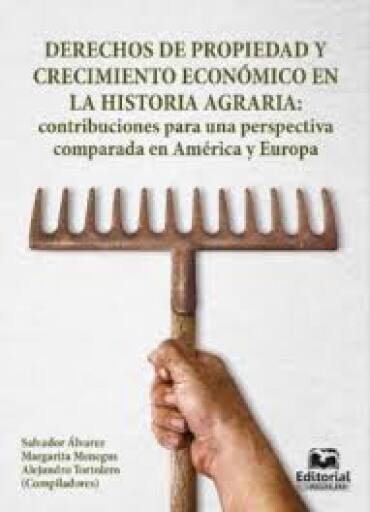 Derechos de propiedad y crecimiento económico en la historia agraria: Contribuciones para una perspectiva comparada en América y Europa