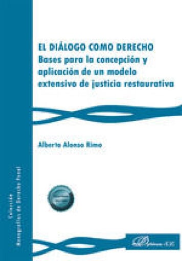 El diálogo como derecho: Bases para la concepción y aplicación de un modelo extensivo de justicia restaurativa