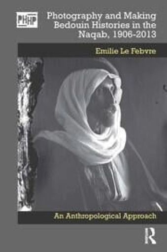 Photography and Making Bedouin Histories in the Naqab, 1906-2013