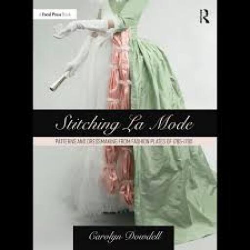 Stitching La Mode: Patterns and Dressmaking from Fashion Plates of 1785-1795