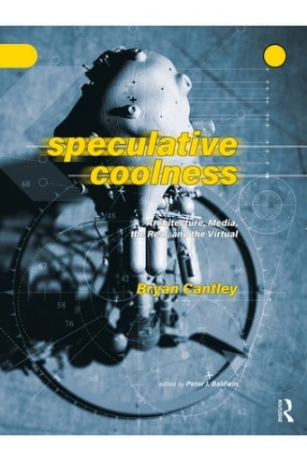 Speculative Coolness: Architecture, Media, the Real, and the Virtual