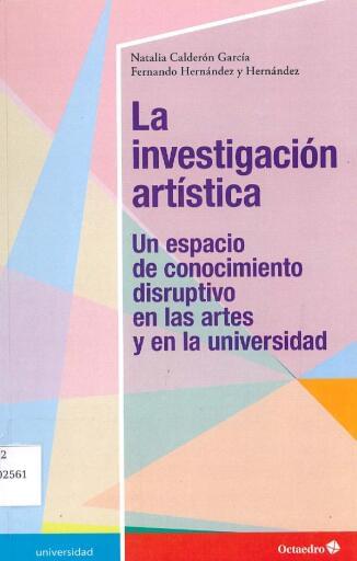La investigación artística: Un espacio de conocimiento disruptivo en las artes y en la universidad