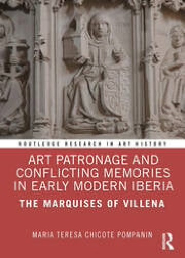 Art Patronage and Conflicting Memories in Early Modern Iberia: The Marquises of Villena