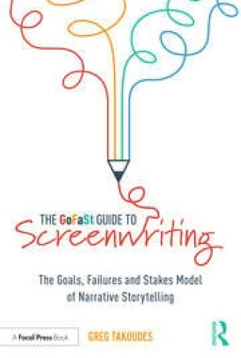 The GoFaSt Guide To Screenwriting: The Goals, Failures, and Stakes Model of Narrative Storytelling
