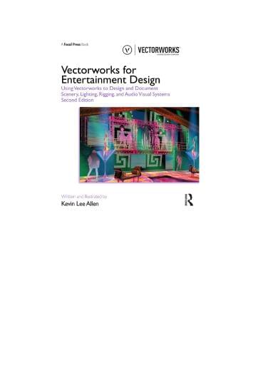 Vectorworks for Entertainment Design: Using Vectorworks to Design and Document Scenery, Lighting, Rigging and Audio Visual Systems