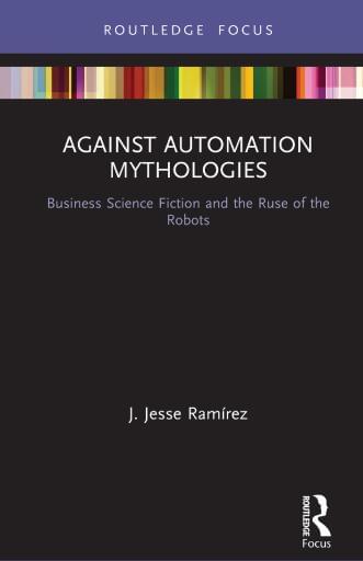 Against Automation Mythologies: Business Science Fiction and the Ruse of the Robots