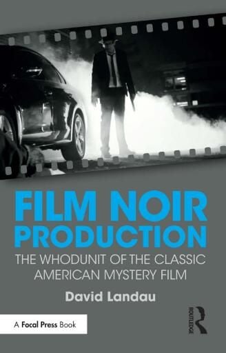 Film Noir Production: The Whodunit of the Classic American Mystery Film