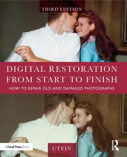 Digital Restoration from Start to Finish: How to Repair Old and Damaged Photographs