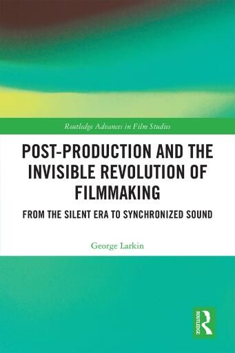 Post-Production and the Invisible Revolution of Filmmaking: From the Silent Era to Synchronized Sound