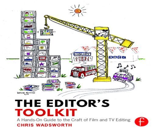 The Editor's Toolkit: A Hands-On Guide to the Craft of Film and TV Editing