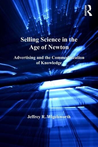 Selling Science in the Age of Newton: Advertising and the Commoditization of Knowledge