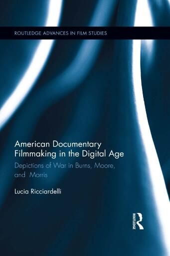 American Documentary Filmmaking in the Digital Age: Depictions of War in Burns, Moore, and Morris