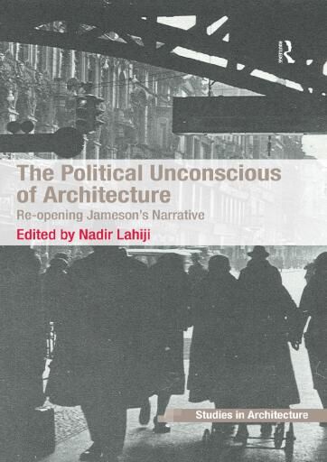 The Political Unconscious of Architecture: Re-opening Jameson's Narrative