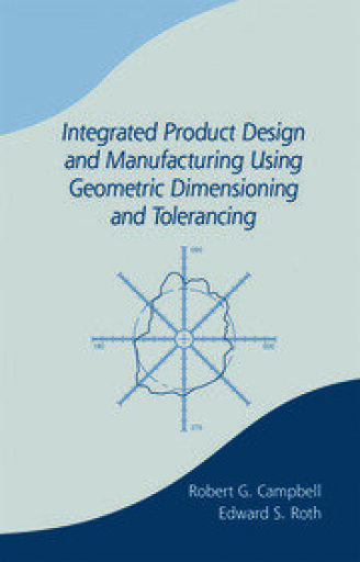 Integrated Product Design and Manufacturing Using Geometric Dimensioning and Tolerancing