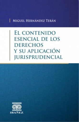 EL CONTENIDO ESENCIAL DE LOS DERECHOS Y SU APLICACIÓN JURISPRUDENCIAL
