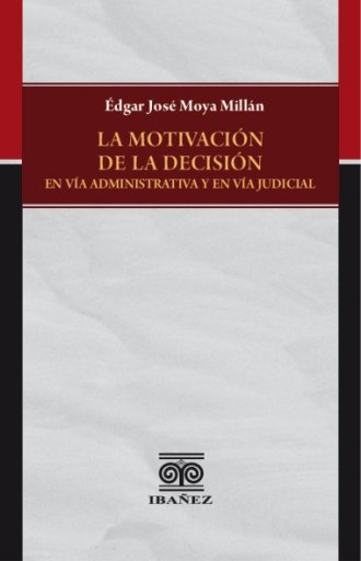LA MOTIVACIÓN DE LA DECISIÓN EN VIA ADMINISTRATIVA Y EN VIA JUDICIAL