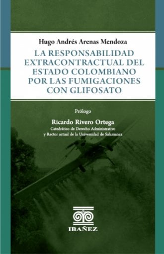 LA RESPONSABILIDAD EXTRACONTRACTUAL DEL ESTADO COLOMBIANO POR LAS FUMIGACIONES CON GLIFOSATO