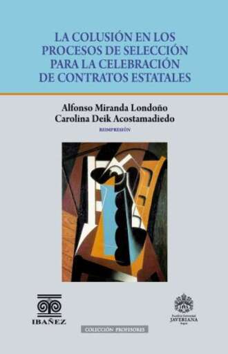 LA COLUSIÓN EN LOS PROCESOS DE SELECCIÓN PARA LA CELEBRACIÓN DE CONTRATOS ESTATALES