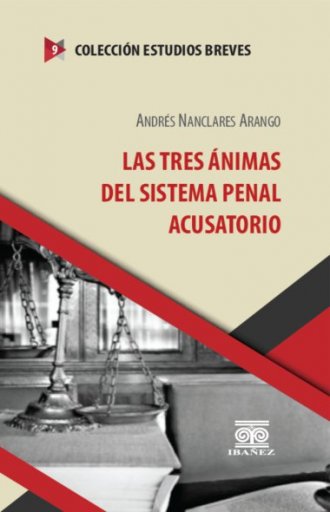 LAS TRES ÁNIMAS DEL SISTEMA PENAL ACUSATORIO