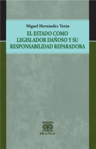EL ESTADO COMO LEGISLADOR DAÑOSO Y SU RESPONSABILIDAD REPARADORA