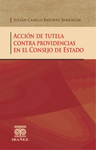ACCIÓN DE TUTELA CONTRA PROVIDENCIAS EN EL CONSEJO DE ESTADO