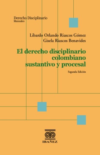 El DERECHO DISCIPLINARIO COLOMBIANO SUSTANTIVO Y PROCESAL 2° Ed.