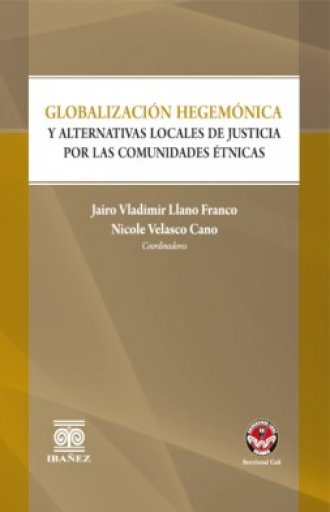 GLOBALIZACIÓN HEGEMÓNICA Y ALTERNATIVAS LOCALES DE JUSTICIA POR LAS COMUNIDADES ÉTNICAS