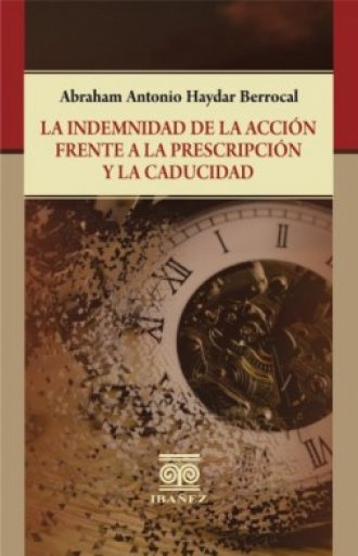 LA INDEMNIDAD DE LA ACCIÓN FRENTE A LA PRESCRIPCIÓN Y LA CADUCIDAD