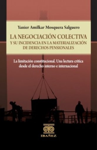LA NEGOCIACIÓN COLECTIVA Y SU INCIDENCIA EN LA MATERIALIZACIÓN DE DERECHOS PENSIONALES