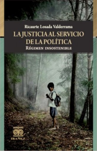 LA JUSTICIA AL SERVICIO DE LA POLÍTICA -RÉGIMEN INSOSTENIBLE-