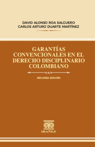 GARANTÍAS CONVENCIONALES EN EL DERECHO DISCIPLINARIO COLOMBIANO 2° Ed.