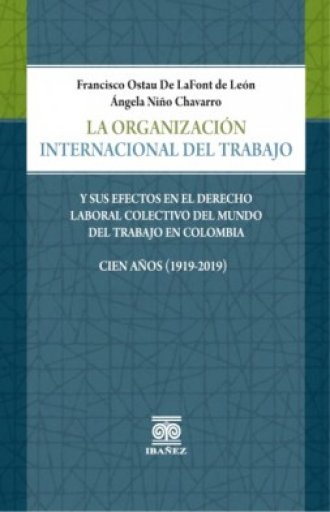 LA ORGANIZACIÓN INTERNACIONAL DEL TRABAJO Y SUS EFECTOS EN EL DERECHO LABORAL COLECTIVO DEL MUNDO DEL TRABAJO EN COLOMBIA