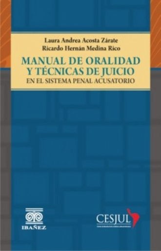 MANUAL DE ORALIDAD Y TÉCNICAS DE JUICIO EN EL SISTEMA PENAL ACUSATORIO