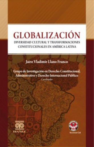 GLOBALIZACIÓN, DIVERSIDAD CULTURAL Y TRANSFORMACIONES CONSTITUCIONALES EN AMÉRICA LATINA