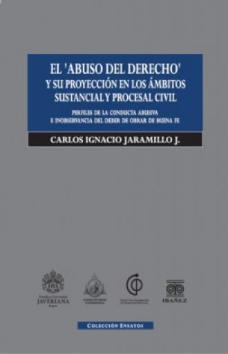 EL ‘ABUSO DEL DERECHO’ Y SU PROYECCIÓN EN LOS ÁMBITOS SUSTANCIAL Y PROCESAL CIVIL