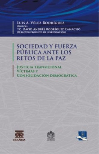 SOCIEDAD Y FUERZA PÚBLICA ANTE LOS RETOS DE LA PAZ Justicia transicional