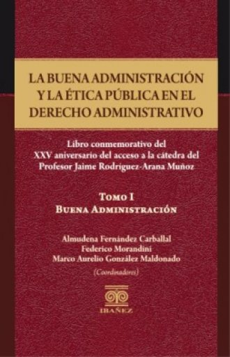 LA BUENA ADMINISTRACIÓN Y LA ÉTICA PÚBLICA EN EL DERECHO ADMINISTRATIVO 2 tomos