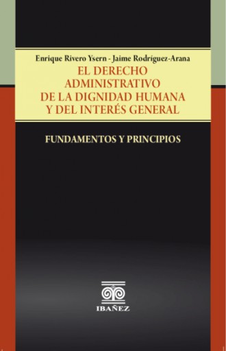 EL DERECHO ADMINISTRATIVO DE LA DIGNIDAD HUMANA Y DEL INTERÉS GENERAL