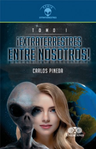 EXTRATERRESTRES ENTRE NOSOTROS Tomo I