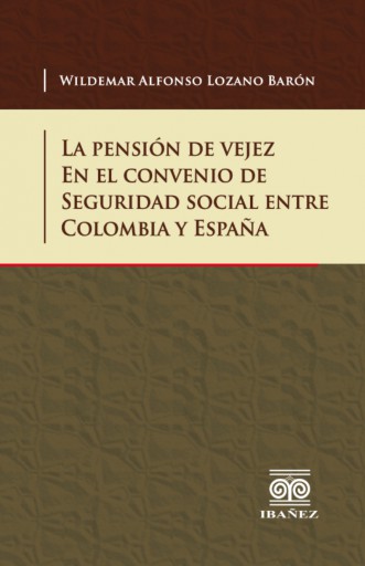 LA PENSIÓN DE VEJEZ EN EL CONVENIO DE SEGURIDAD SOCIAL ENTRE COLOMBIA Y ESPAÑA