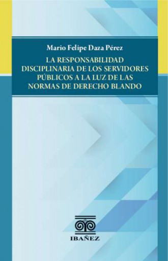 LA RESPONSABILIDAD DISCIPLINARIA DE LOS SERVIDORES PÚBLICOS A LA LUZ DE LAS NORMAS DE DERECHO BLANDO