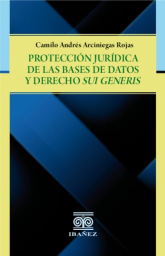 PROTECCIÓN JURÍDICA DE LAS BASES DE DATOS Y DERECHO SUI GENERIS