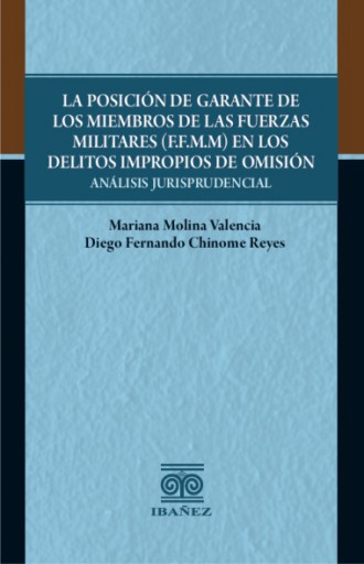 LA POSICIÓN DE GARANTE DE LOS MIEMBROS DE LAS FUERZAS MILITARES (F.F.M.M) EN LOS DELITOS IMPROPIOS DE OMISIÓN
