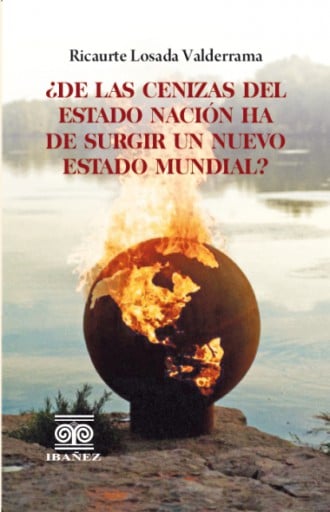 ¿DE LAS CENIZAS DEL ESTADO NACIÓN HA DE SURGIR UN NUEVO ESTADO MUNDIAL?