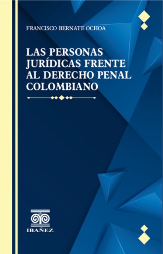 LAS PERSONAS JURÍDICAS FRENTE AL DERECHO PENAL COLOMBIANO